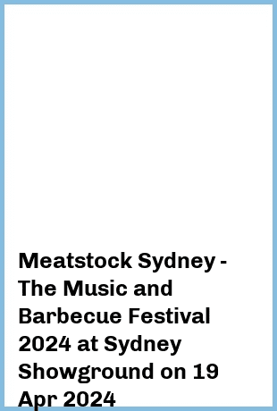 Meatstock Sydney - The Music and Barbecue Festival 2024 at Sydney Showground in Sydney