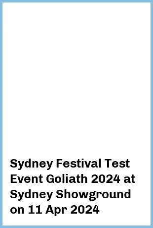 Sydney Festival Test Event Goliath 2024 at Sydney Showground in Sydney