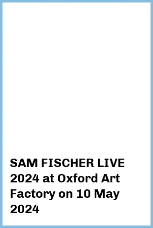 SAM FISCHER LIVE 2024 at Oxford Art Factory in Sydney