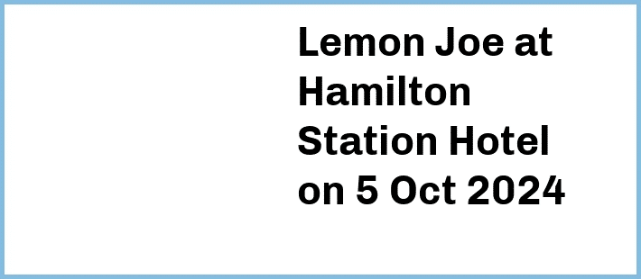 Lemon Joe at Hamilton Station Hotel in Newcastle