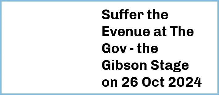 Suffer the Evenue at The Gov - the Gibson Stage in Hindmarsh