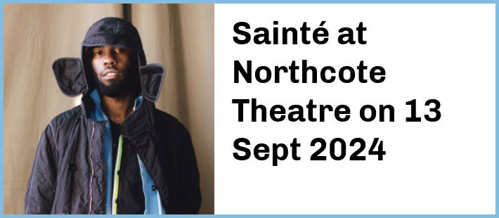 Sainté at Northcote Theatre in Northcote