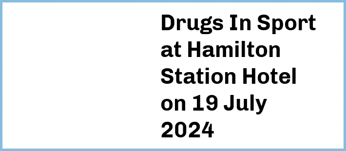 Drugs In Sport at Hamilton Station Hotel in Newcastle