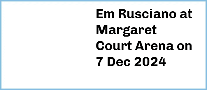 Em Rusciano at Margaret Court Arena in Melbourne