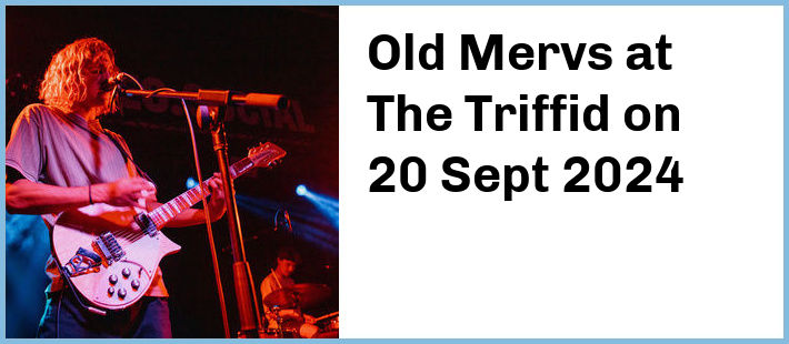 Old Mervs at The Triffid in Newstead