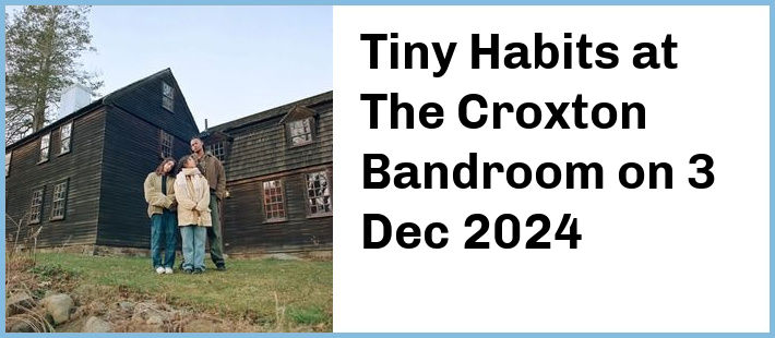 Tiny Habits at The Croxton Bandroom in Thornbury