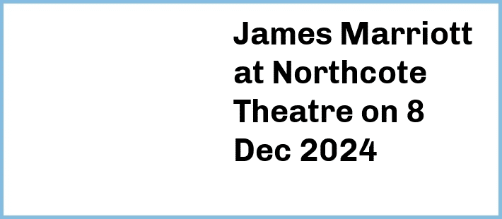 James Marriott at Northcote Theatre in Northcote