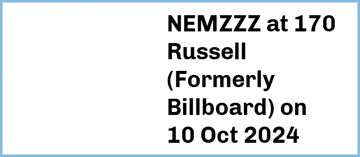 NEMZZZ at 170 Russell (Formerly Billboard) in Melbourne