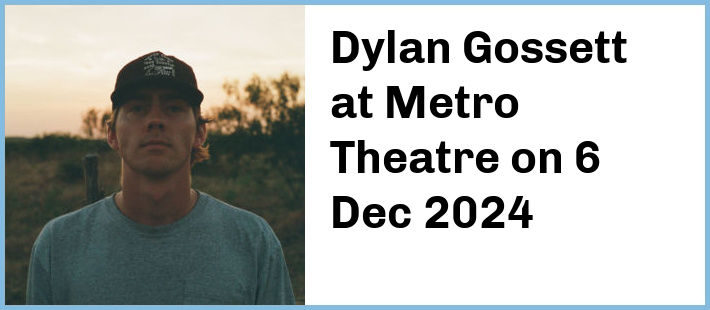 Dylan Gossett at Metro Theatre in Sydney