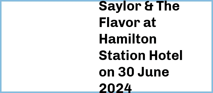 Saylor & The Flavor at Hamilton Station Hotel in Newcastle