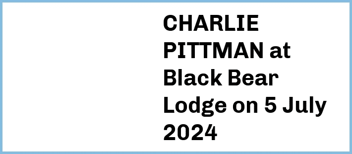 CHARLIE PITTMAN at Black Bear Lodge in Fortitude Valley