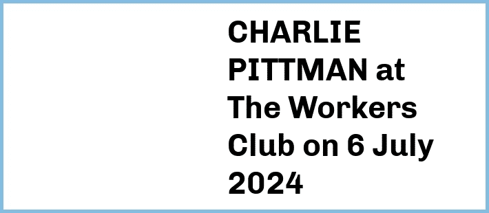 CHARLIE PITTMAN at The Workers Club in Fitzroy