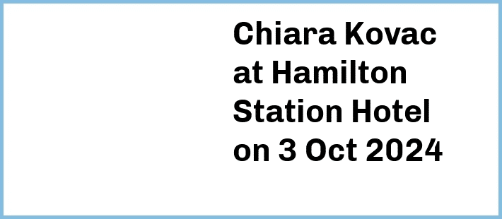 Chiara Kovac at Hamilton Station Hotel in Newcastle