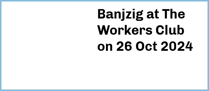 Banjzig at The Workers Club in Fitzroy