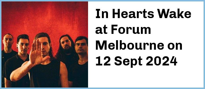 In Hearts Wake at Forum Melbourne in Melbourne