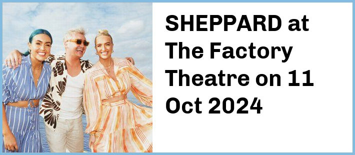 SHEPPARD at The Factory Theatre in Marrickville