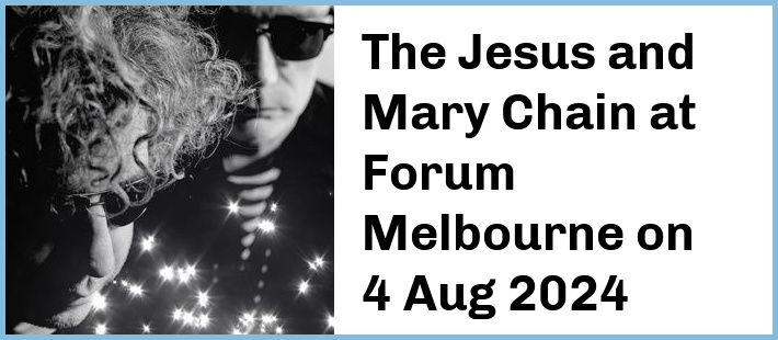 The Jesus and Mary Chain at Forum Melbourne in Melbourne