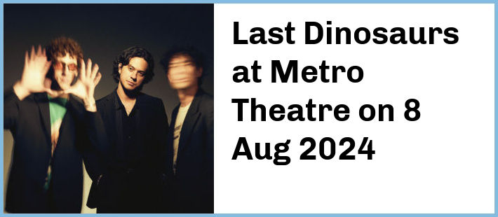 Last Dinosaurs at Metro Theatre in Sydney