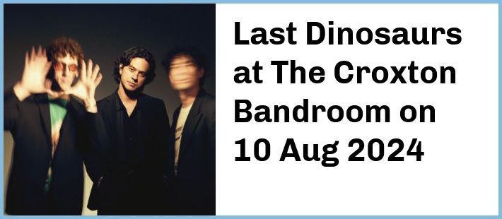Last Dinosaurs at The Croxton Bandroom in Thornbury