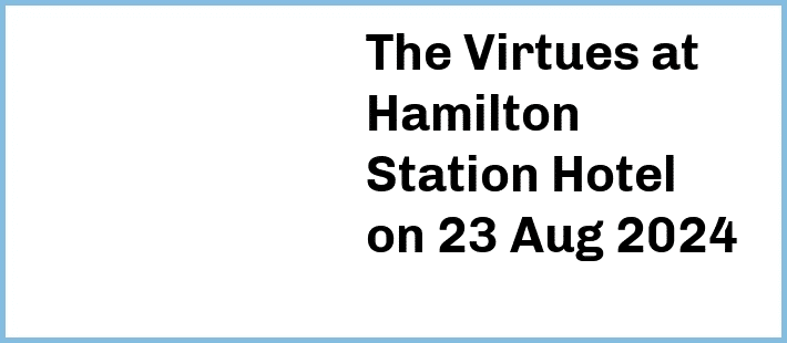 The Virtues at Hamilton Station Hotel in Newcastle