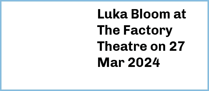 Luka Bloom at The Factory Theatre in Marrickville