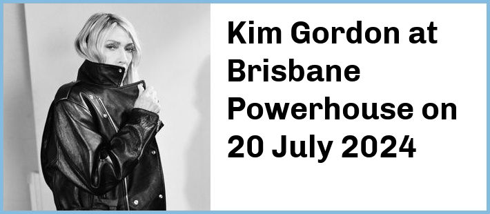 Kim Gordon at Brisbane Powerhouse in New Farm