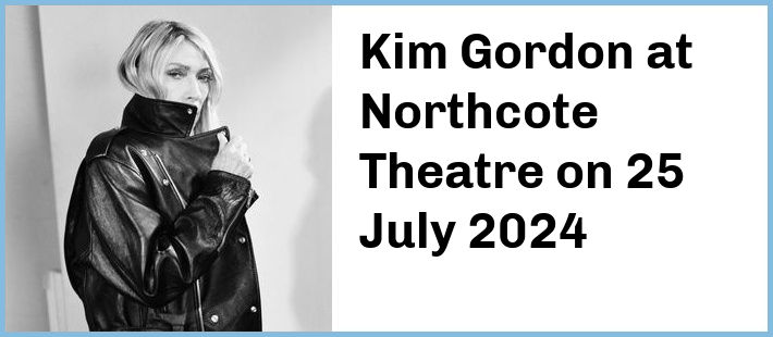 Kim Gordon at Northcote Theatre in Northcote