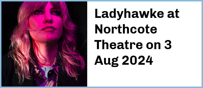 Ladyhawke at Northcote Theatre in Northcote