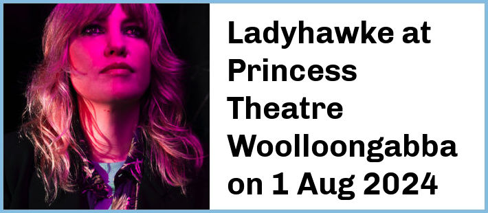 Ladyhawke at Princess Theatre, Woolloongabba in Brisbane