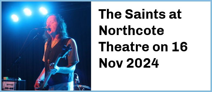 The Saints at Northcote Theatre in Northcote