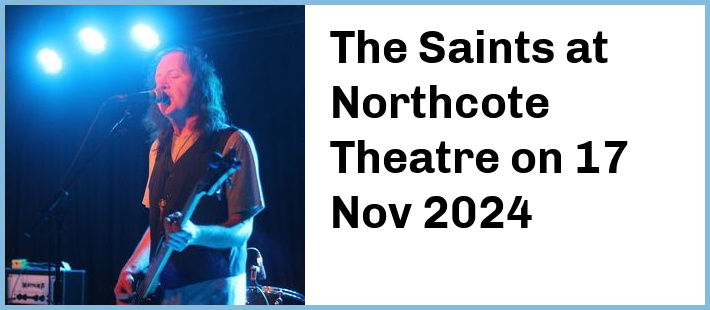 The Saints at Northcote Theatre in Northcote