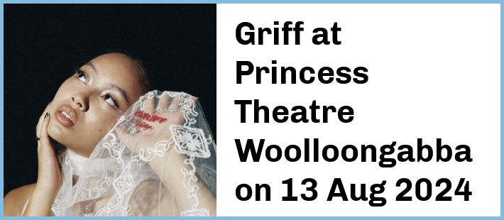 Griff at Princess Theatre, Woolloongabba in Brisbane