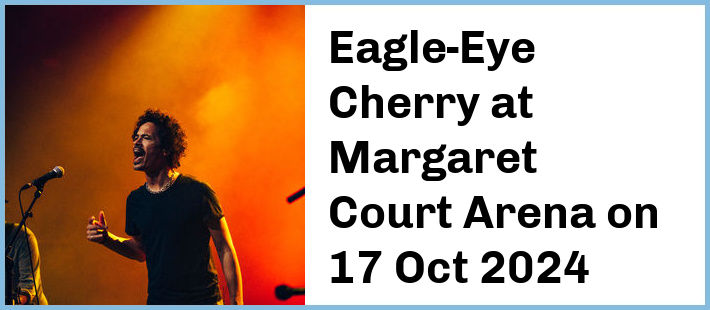 Eagle-Eye Cherry at Margaret Court Arena in Melbourne