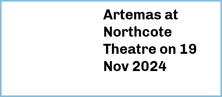 Artemas at Northcote Theatre in Northcote