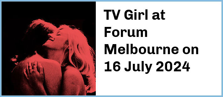 TV Girl at Forum Melbourne in Melbourne