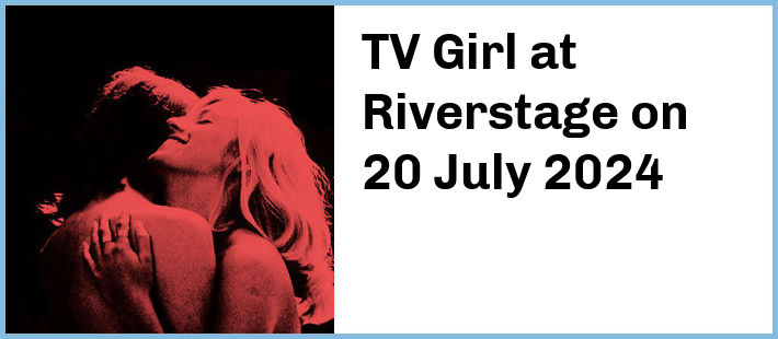 TV Girl at Riverstage in Brisbane