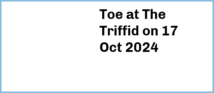 Toe at The Triffid in Newstead