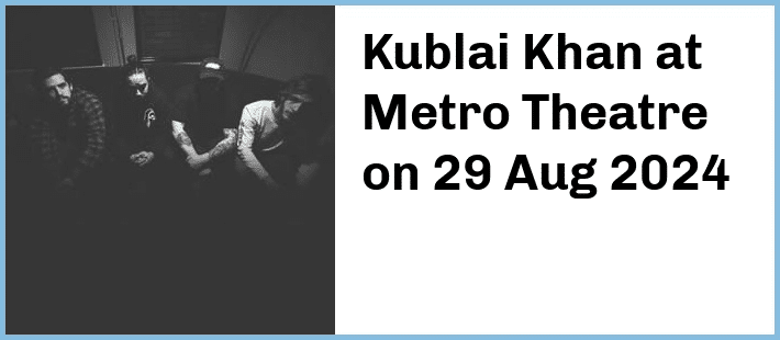 Kublai Khan at Metro Theatre in Sydney