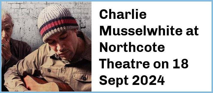 Charlie Musselwhite at Northcote Theatre in Northcote