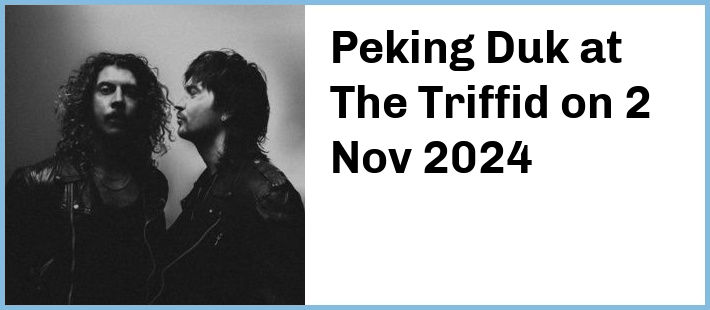 Peking Duk at The Triffid in Newstead