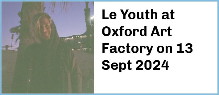 Le Youth at Oxford Art Factory in Sydney