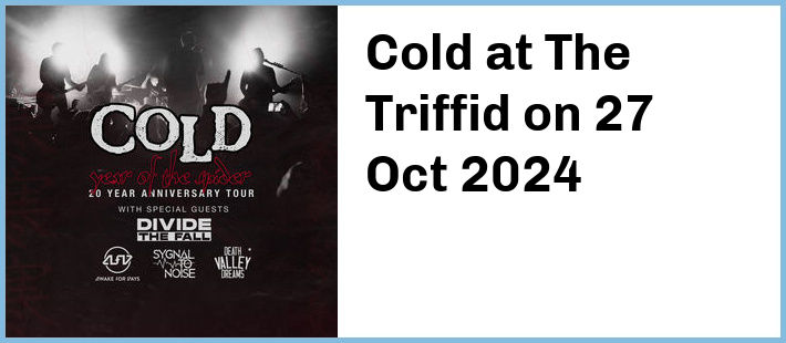 Cold at The Triffid in Newstead