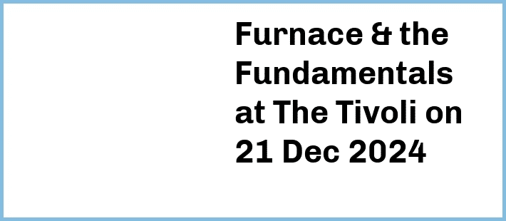 Furnace & the Fundamentals at The Tivoli in Brisbane