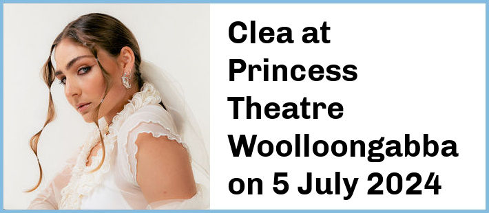 Clea at Princess Theatre, Woolloongabba in Brisbane