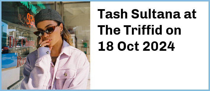 Tash Sultana at The Triffid in Newstead