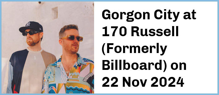 Gorgon City at 170 Russell (Formerly Billboard) in Melbourne