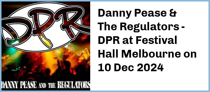 Danny Pease & The Regulators - DPR at Festival Hall Melbourne in West Melbourne