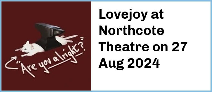 Lovejoy at Northcote Theatre in Northcote