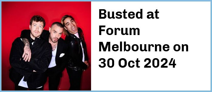 Busted at Forum Melbourne in Melbourne