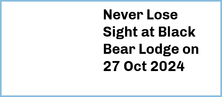 Never Lose Sight at Black Bear Lodge in Fortitude Valley